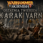 Ostatnia Twierdza Karak Varn – Kampania Warhammer Skirmish