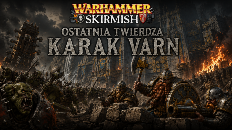 Ostatnia Twierdza Karak Varn – Kampania Warhammer Skirmish